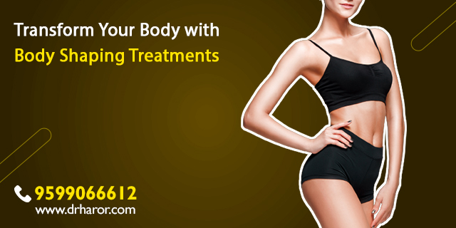 body shaping treatment in Delhi